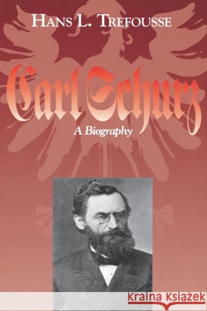 Carl Schurz: A Biography Trefousse, Hans L. 9780823218547 Fordham University Press