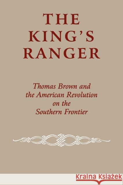 The King's Ranger: Thomas Brown and the American Revolution on the Southern Frontier Cashin, Edward J. 9780823219087 Fordham University Press