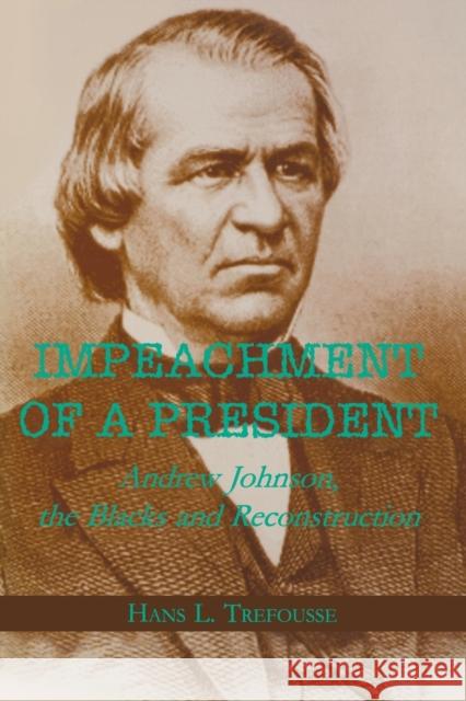 Impeachment of a President: Andrew Johnson, the Blacks, and Reconstruction Trefousse, Hans L. 9780823219223 Fordham University Press