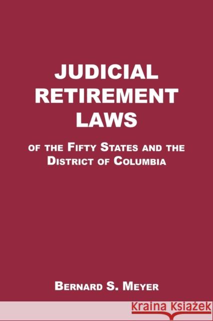 Judicial Retirement Laws of the 50 States and the District of Columbia Bernard S. Meyer 9780823219254 Fordham University Press