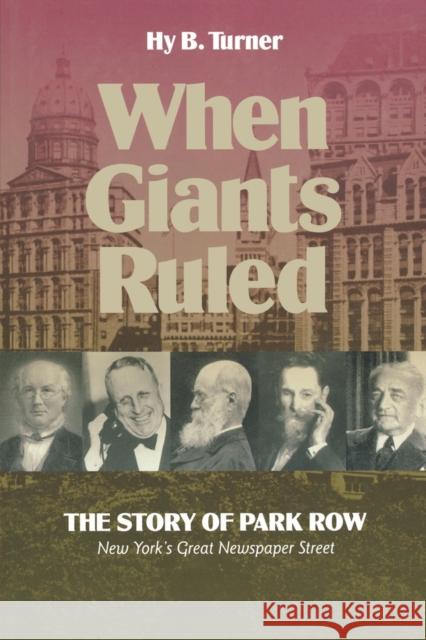 When Giants Ruled: The Story of Park Row, Ny's Great Newspaper Street Turner, Hy B. 9780823219438 Fordham University Press