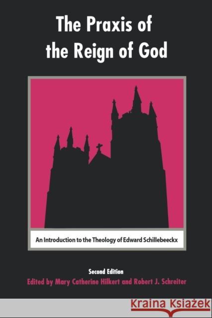 The Praxis of the Reign of God: An Introduction to the Theology of Edward Schillebeeckx. Hilkert, Mary Catherine 9780823220229 Fordham University Press