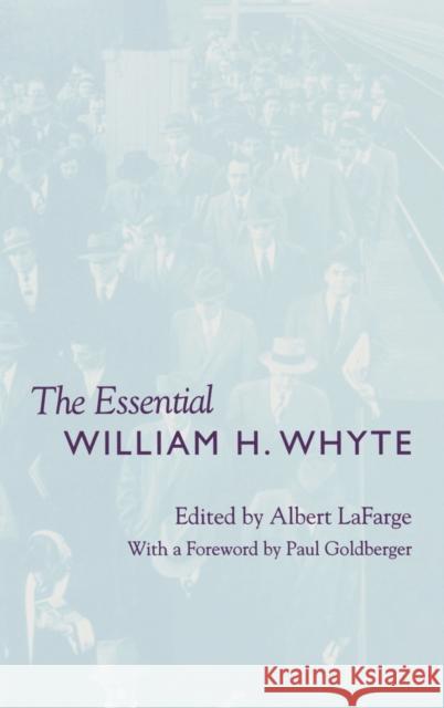 The Essential William H. Whyte Albert LaFarge Paul Goldberger 9780823220250 Fordham University Press