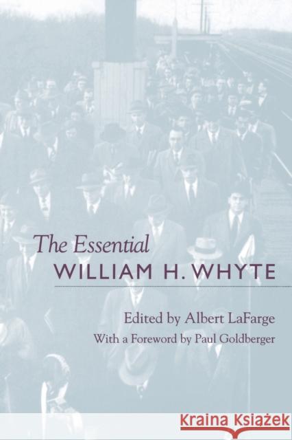 The Essential William H. Whyte Albert LaFarge Paul Goldberger 9780823220267 Fordham University Press