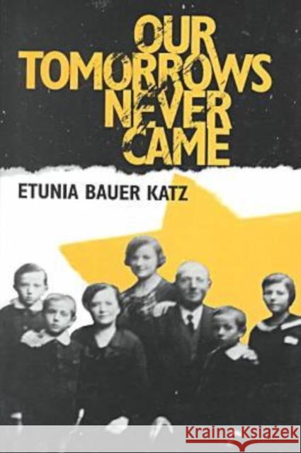 Our Tomorrows Never Came Etunia Bauer Katz Benny Kraut 9780823220311 Fordham University Press