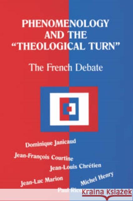 Phenomenology and the Theological Turn: The French Debate Jean-Luc Marion Paul Ricoeur Dominique Janicaud 9780823220533 Fordham University Press