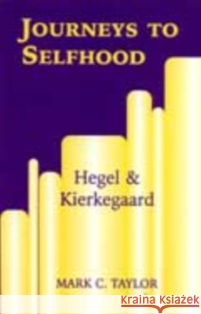 Journeys to Selfhood: Hegel and Kierkegaard Taylor, Mark C. 9780823220588 Fordham University Press