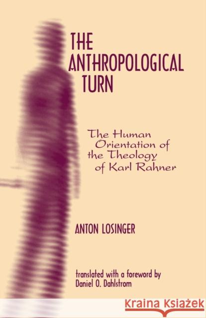 The Anthropological Turn: The Human Orientation of Karl Rahner Losinger, Anton 9780823220670 Fordham University Press