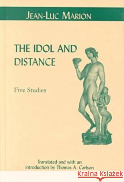 The Idol and Distance: Five Studies Marion, Jean-Luc 9780823220779 Fordham University Press