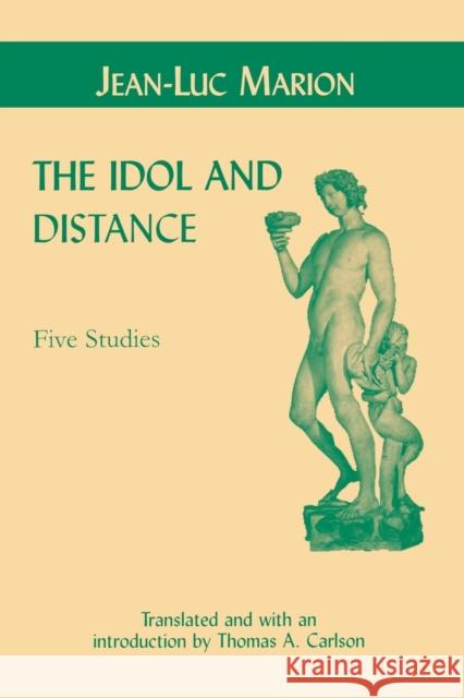 Idol and Distance: Five Studies Jean-Luc Marion 9780823220786