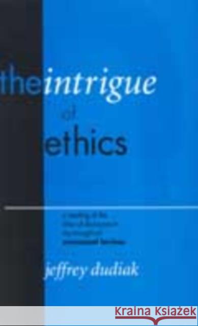 The Intrigue of Ethics: A Reading of the Idea of Discourse in the Thought of Emmanuel Levinas Dudiak, Jeffrey 9780823220922 Fordham University Press