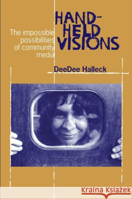 Hand-Held Visions: The Uses of Community Media Halleck, Deedee 9780823221011 Fordham University Press