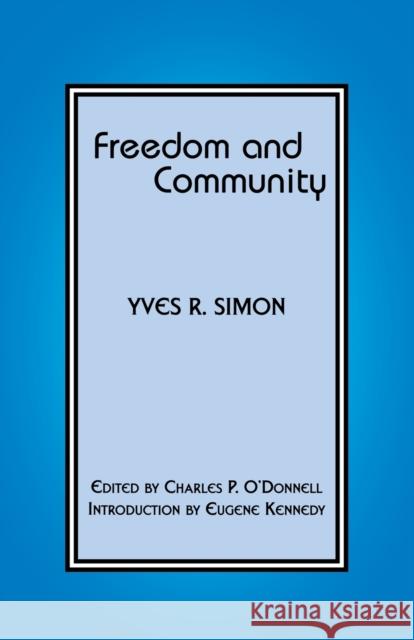 Freedom and Community Yves R. Simon Charles P. O'Donnell Eugene Kennedy 9780823221066 Fordham University Press