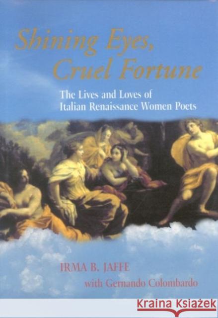 Shining Eyes, Cruel Fortune: The Lives and Loves of Italian Renaissance Women Poets [With CD] Jaffe, Irma B. 9780823221806 Fordham University Press