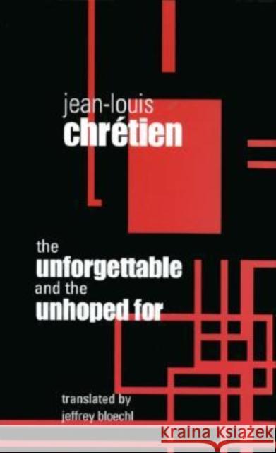 The Unforgettable and the Unhoped for Chretien, Jean-Louis 9780823221929