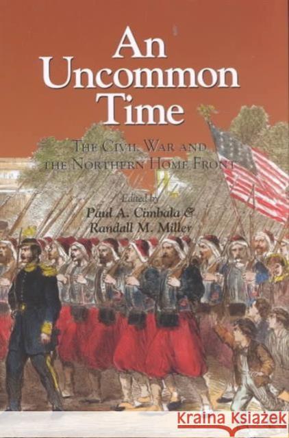An Uncommon Time: The Civil War and the Northern Front Cimbala, Paul A. 9780823221950