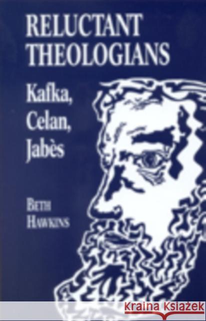 Reluctant Theologians: Franz Kafka, Paul Celan, Edmond Jabes Hawkins, Beth 9780823222001 Fordham University Press