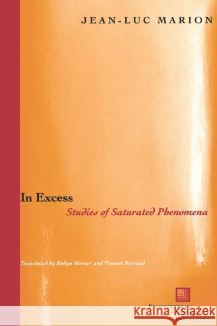 In Excess: Studies of Saturated Phenomena Marion, Jean-Luc 9780823222179 Fordham University Press