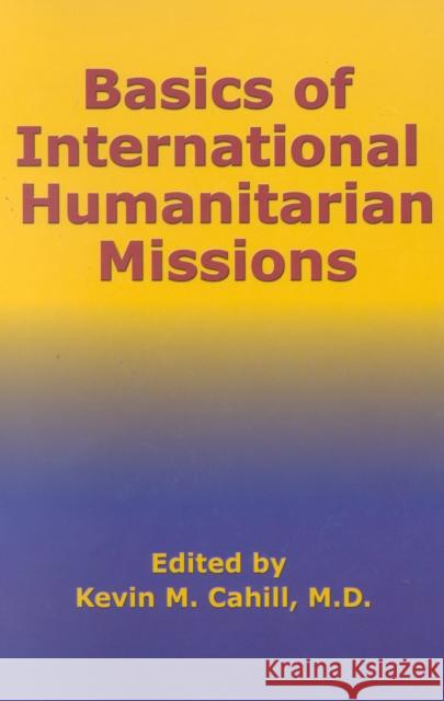 Basics of International Humanitarian Mission Cahill, Kevin M. 9780823222421 Fordham University Press