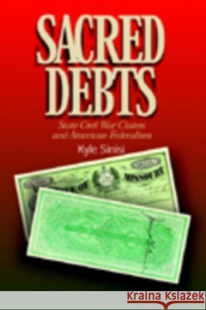 Sacred Debts: State Civil War Claims and American Federalism Sinisi, Kyle 9780823222599 Fordham University Press