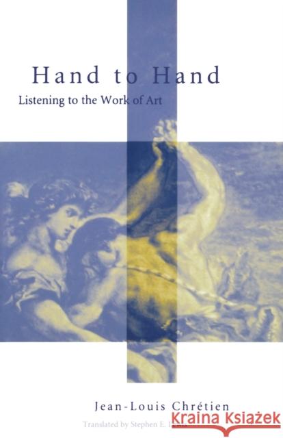 Hand to Hand: Listening to the Work of Art Chretien, Jean-Louis 9780823222896 Fordham University Press