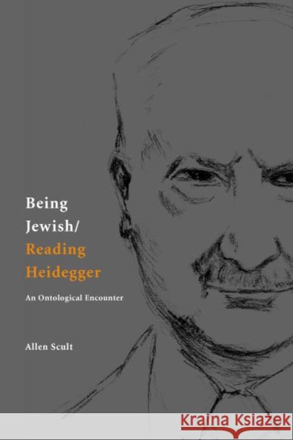 Being Jewish/Reading Heidegger: An Ontological Encounter Scult, Allen 9780823223114