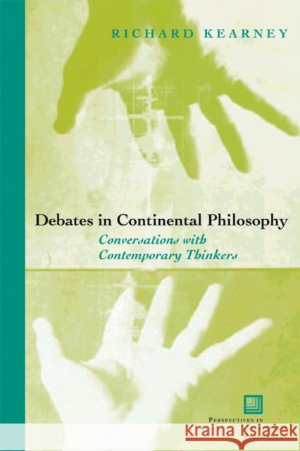 Debates in Continental Philosophy: Conversations with Contemporary Thinkers Kearney, Richard 9780823223176