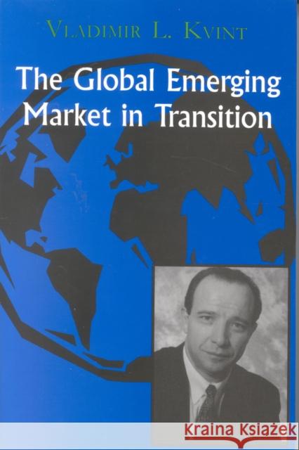 The Global Emerging Market in Transition: Articles, Forecasts, and Studies Kvint, Vladimir 9780823223480 Fordham University Press