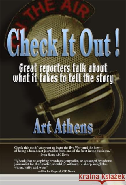 Check It Out!: Great Reporters on What It Takes to Tell the Story Athens, Art 9780823223527