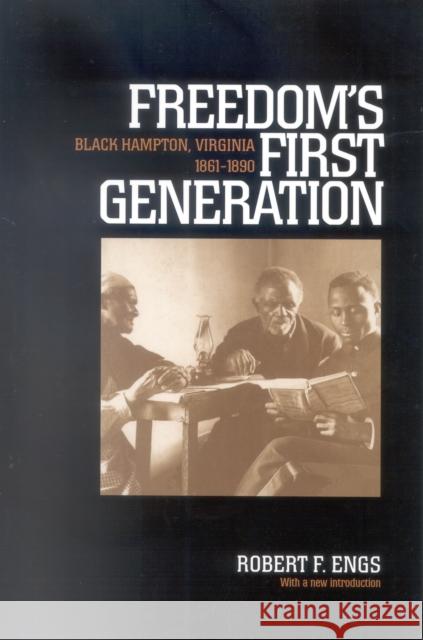 Freedom's First Generation: Black Hampton, Virginia, 1861-1890 Engs, Robert F. 9780823223640