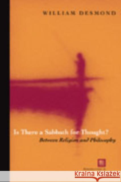 Is There a Sabbath for Thought?: Between Religion and Philosophy Desmond, William 9780823223725