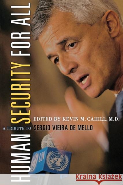 Human Security for All: A Tribute to Sergio Vieira de Mello Cahill, Kevin M. 9780823223992