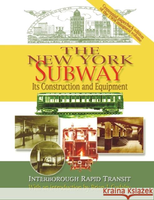 The New York Subway: Its Construction and Equipment: Interborough Rapid Transit, 1904 Interborough Rapid Transit 9780823224012 Fordham University Press