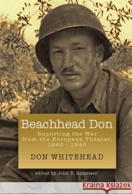 Beachhead Don: Reporting the War from the European Theater: 1942-1945 Whitehead, Don 9780823224128 Fordham University Press