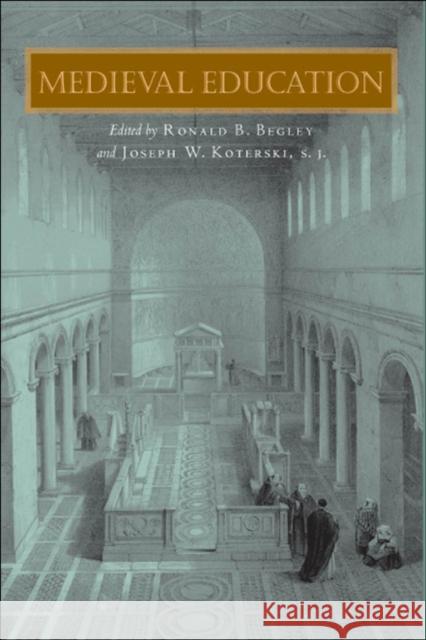 Medieval Education Ronald B. Begley Joseph W., S.J. Koterski 9780823224258 Fordham University Press