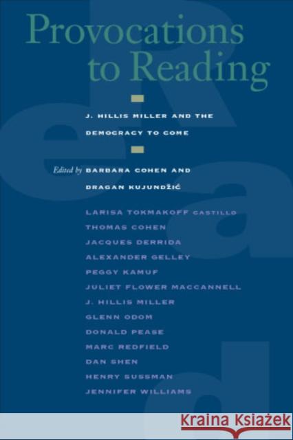 Provocations to Reading: J. Hillis Miller and the Democracy to Come Cohen, Barbara 9780823224326 Fordham University Press