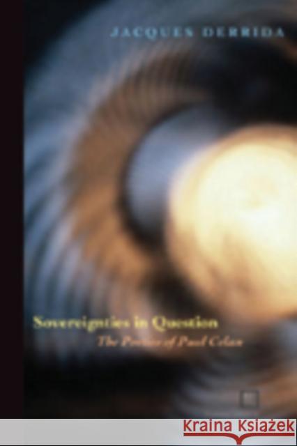 Sovereignties in Question: The Poetics of Paul Celan Jacques Derrida Thomas Dutoit Outi Pasanen 9780823224388 Fordham University Press