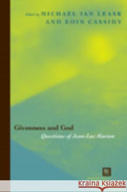 Givenness and God: Questions of Jean-Luc Marion Leask, Ian 9780823224500