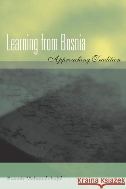 Learning from Bosnia: Approaching Tradition Mahmutcehajic, Rusmir 9780823224531 Fordham University Press