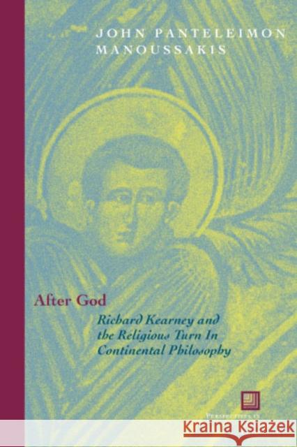 After God: Richard Kearney and the Religious Turn in Continental Philosophy Manoussakis, John Panteleimon 9780823225316