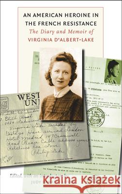 An American Heroine in the French Resistance: The Diary and Memoir of Virginia d'Albert-Lake Litoff, Judy Barrett 9780823225811 Fordham University Press