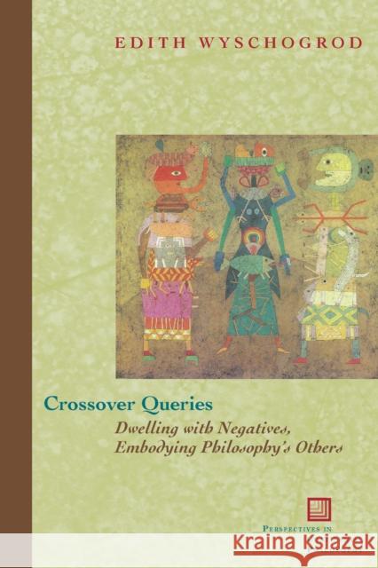 Crossover Queries: Dwelling with Negatives, Embodying Philosophy's Others Wyschogrod, Edith 9780823226061
