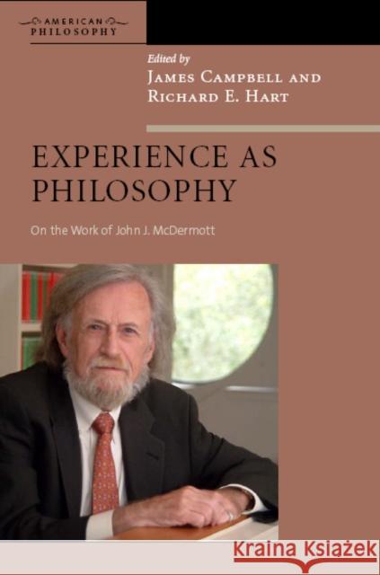 Experience as Philosophy: On the Work of John J. McDermott Campbell, James 9780823226382 Fordham University Press