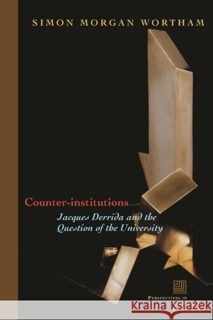 Counter-Institutions: Jacques Derrida and the Question of the University Wortham, Simon Morgan 9780823226658