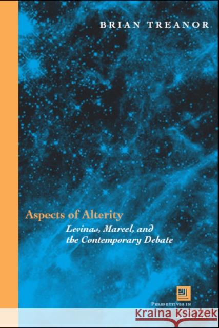 Aspects of Alterity: Levinas, Marcel, and the Contemporary Debate Treanor, Brian 9780823226849