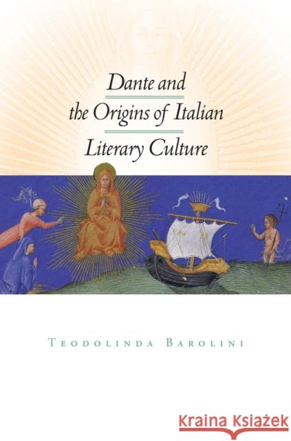 Dante and the Origins of Italian Literary Culture Teodolinda Barolini 9780823227037 Fordham University Press