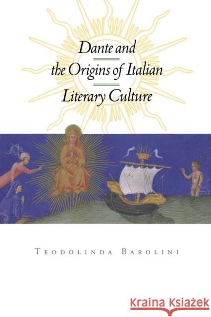 Dante and the Origins of Italian Literary Culture Teodolinda Barolini 9780823227044 Fordham University Press