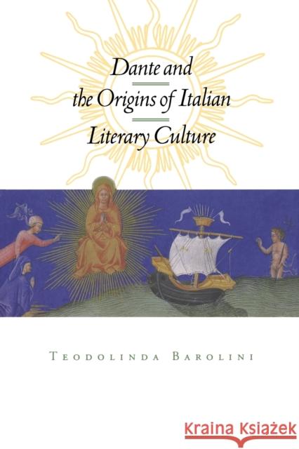 Dante and the Origins of Italian Literary Culture Teodolinda Barolini 9780823227044