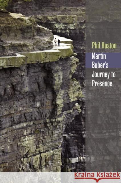 Martin Buber's Journey to Presence Huston, Phil 9780823227396 Fordham University Press