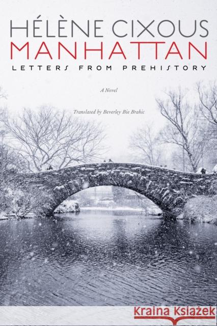 Manhattan: Letters from Prehistory Helene Cixous Beverly Bie Brahic 9780823227754